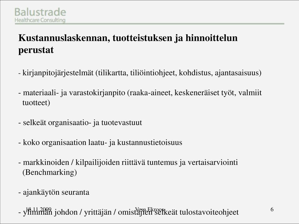 tuotevastuut - koko organisaation laatu- ja kustannustietoisuus - markkinoiden / kilpailijoiden riittävä tuntemus ja