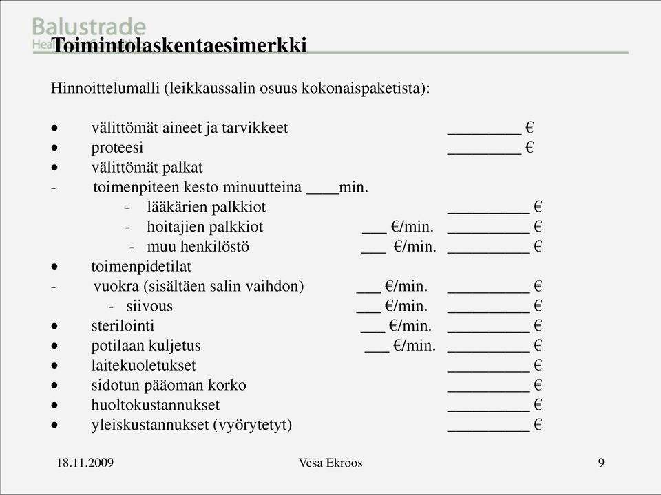 - muu henkilöstö /min. toimenpidetilat - vuokra (sisältäen salin vaihdon) /min. - siivous /min. sterilointi /min.