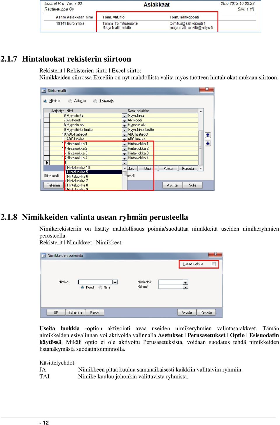 Tämän nimikkeiden esivalinnan voi aktivoida valinnalla Asetukset Perusasetukset Optio Esisuodatin käytössä.