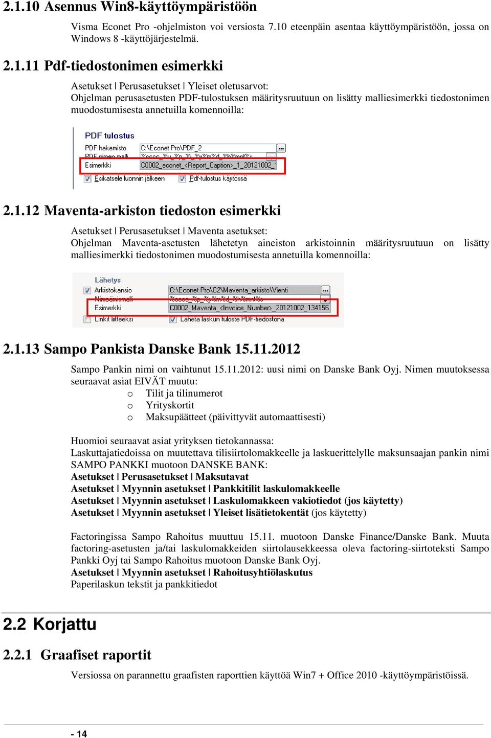 12 Maventa-arkiston tiedoston esimerkki Asetukset Perusasetukset Maventa asetukset: Ohjelman Maventa-asetusten lähetetyn aineiston arkistoinnin määritysruutuun on lisätty malliesimerkki tiedostonimen