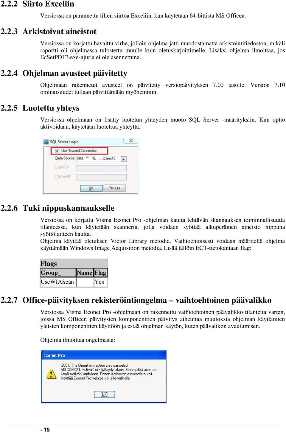 10 ominaisuudet tullaan päivittämään myöhemmin. 2.2.5 Luotettu yhteys Versiossa ohjelmaan on lisätty luotetun yhteyden muoto SQL Server -määrityksiin.