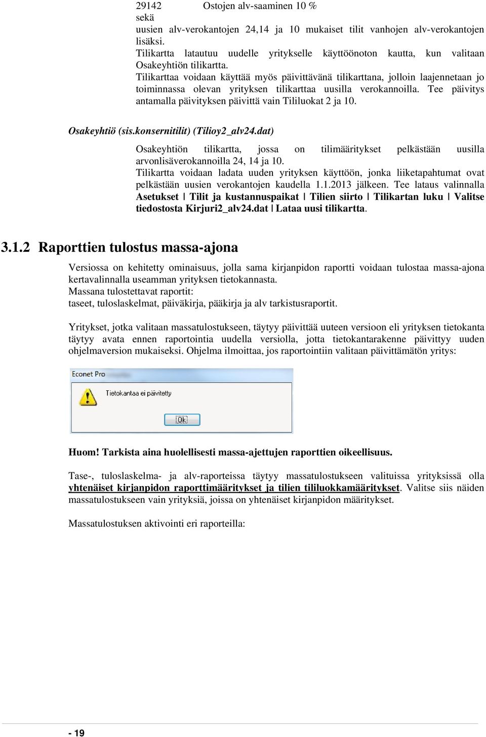 Tilikarttaa voidaan käyttää myös päivittävänä tilikarttana, jolloin laajennetaan jo toiminnassa olevan yrityksen tilikarttaa uusilla verokannoilla.