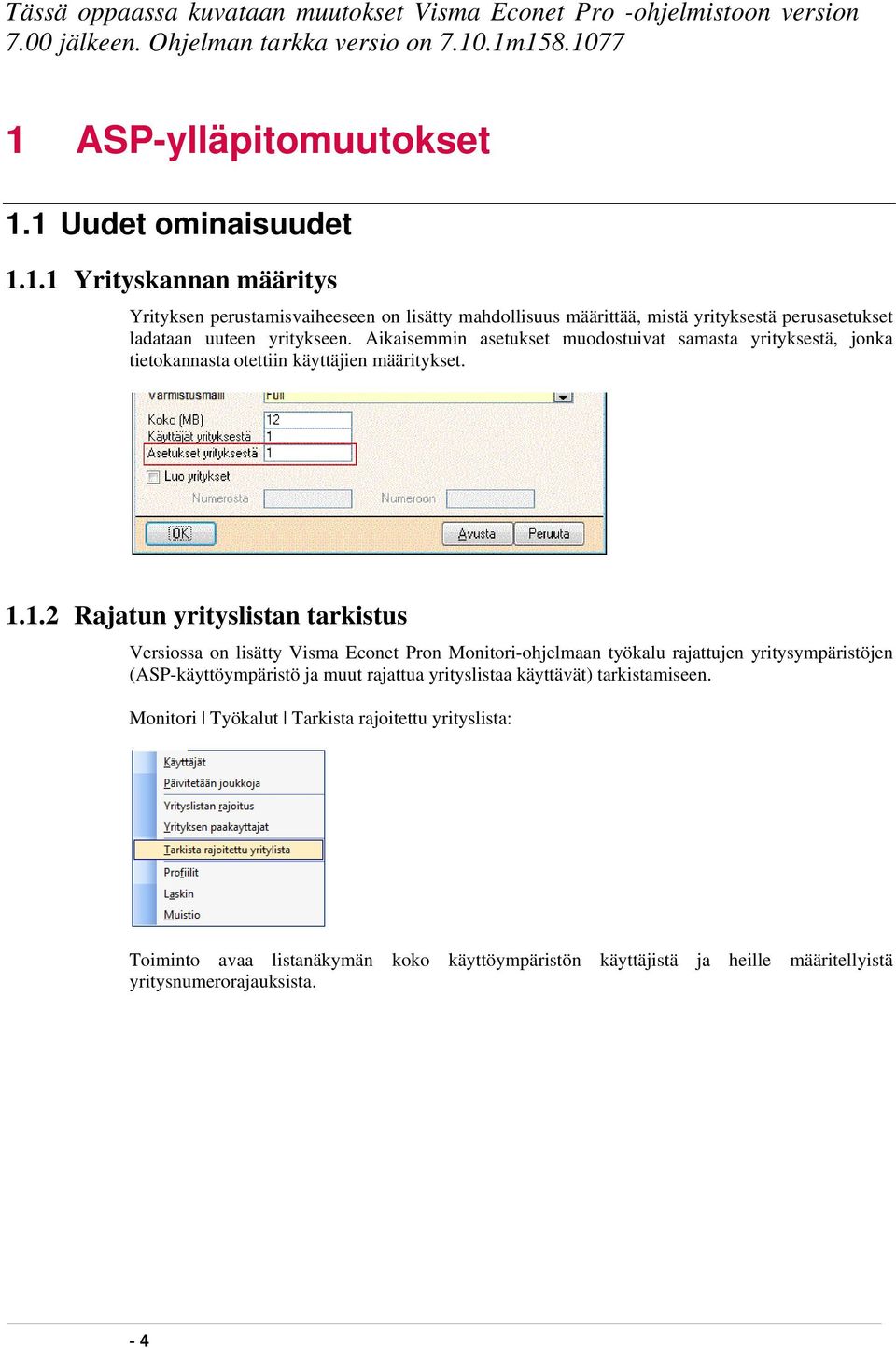 Aikaisemmin asetukset muodostuivat samasta yrityksestä, jonka tietokannasta otettiin käyttäjien määritykset. 1.