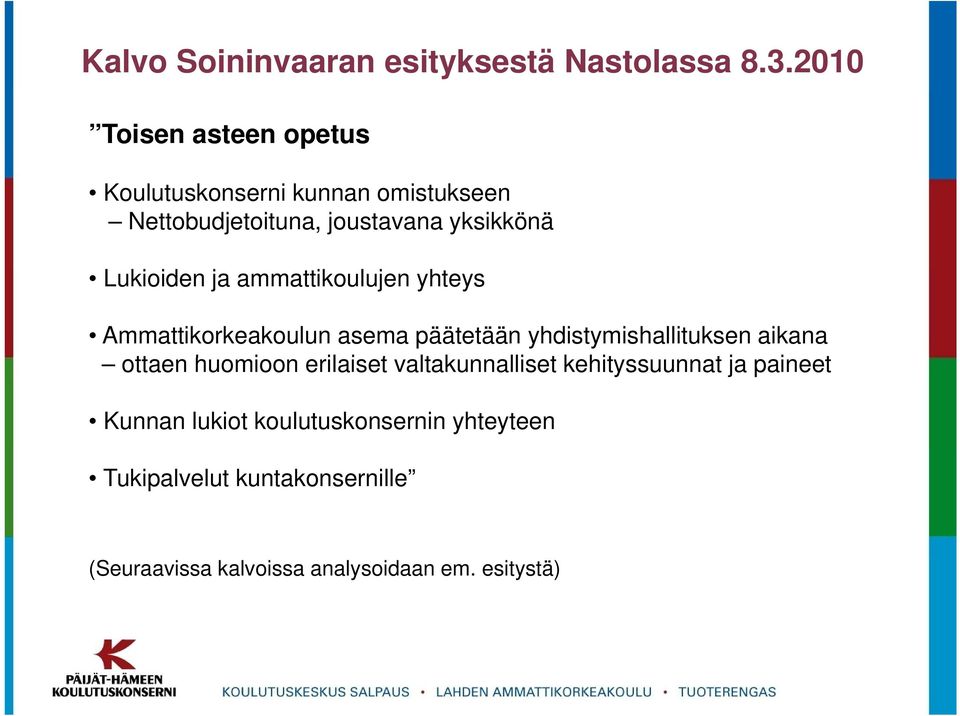 ja ammattikoulujen yhteys Ammattikorkeakoulun asema päätetään yhdistymishallituksen aikana ottaen huomioon