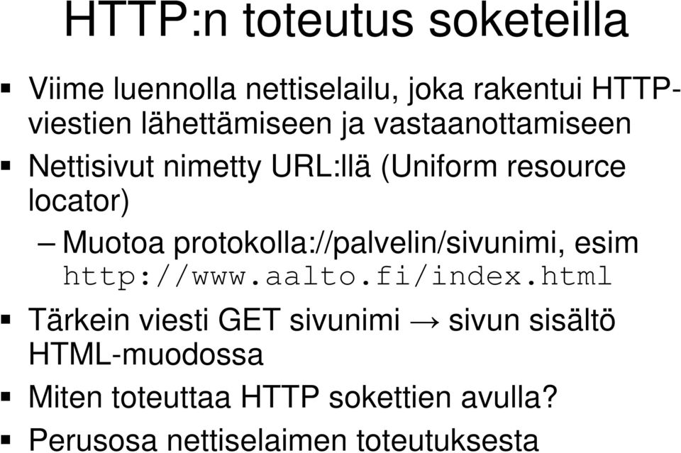 Muotoa protokolla://palvelin/sivunimi, esim http://www.aalto.fi/index.