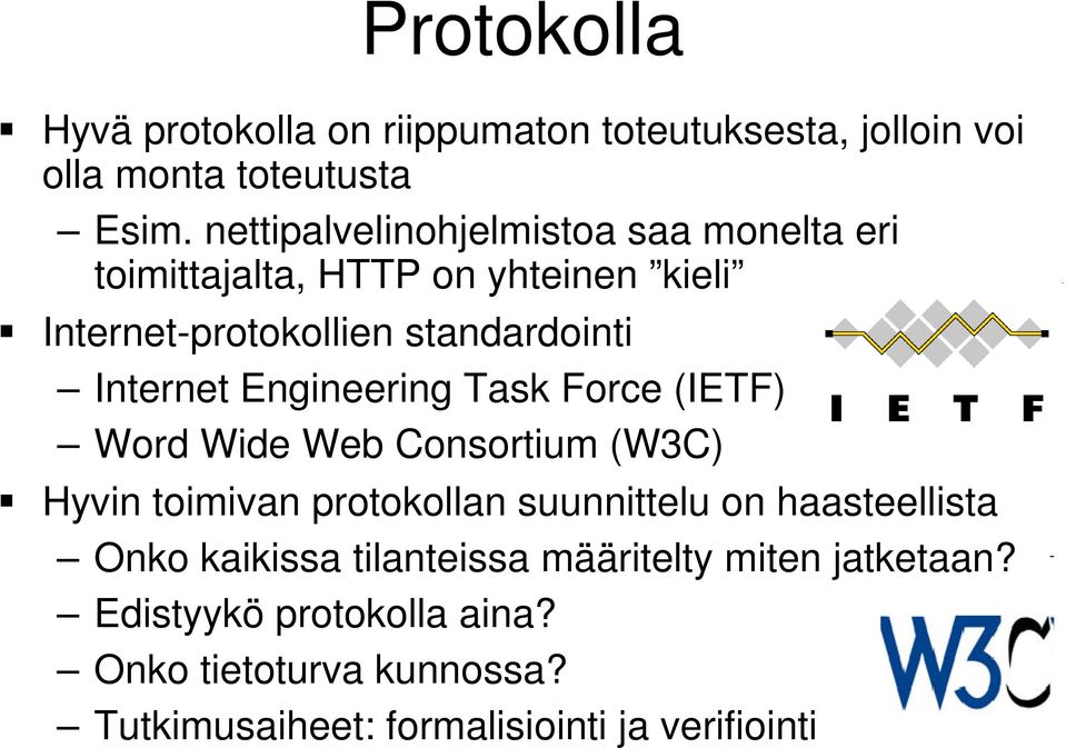 Internet Engineering Task Force (IETF) Word Wide Web Consortium (W3C) Hyvin toimivan protokollan suunnittelu on