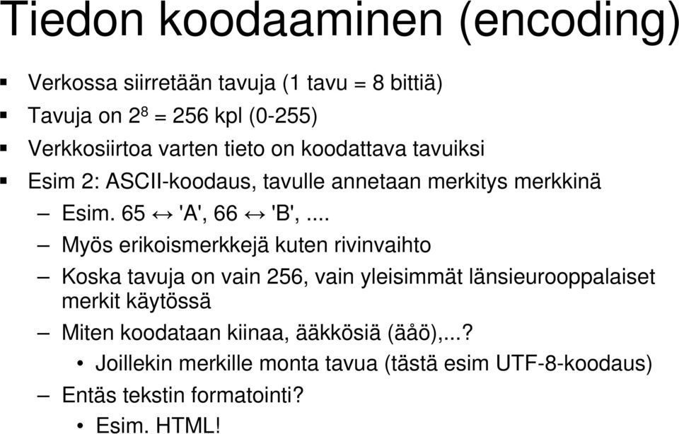.. Myös erikoismerkkejä kuten rivinvaihto Koska tavuja on vain 256, vain yleisimmät länsieurooppalaiset merkit käytössä