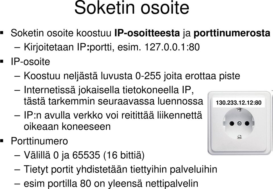 tarkemmin seuraavassa luennossa IP:n avulla verkko voi reitittää liikennettä oikeaan koneeseen Porttinumero Välillä 0