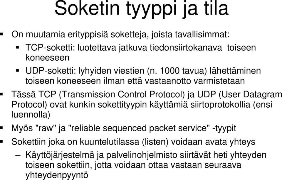1000 tavua) lähettäminen toiseen koneeseen ilman että vastaanotto varmistetaan Tässä TCP (Transmission Control Protocol) ja UDP (User Datagram Protocol) ovat kunkin