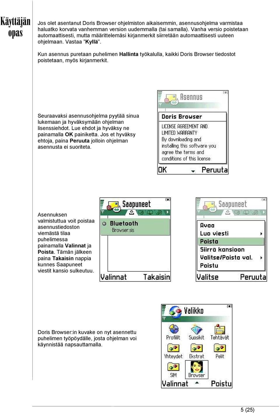 Kun asennus puretaan puhelimen Hallinta työkalulla, kaikki Doris Browser tiedostot poistetaan, myös kirjanmerkit.