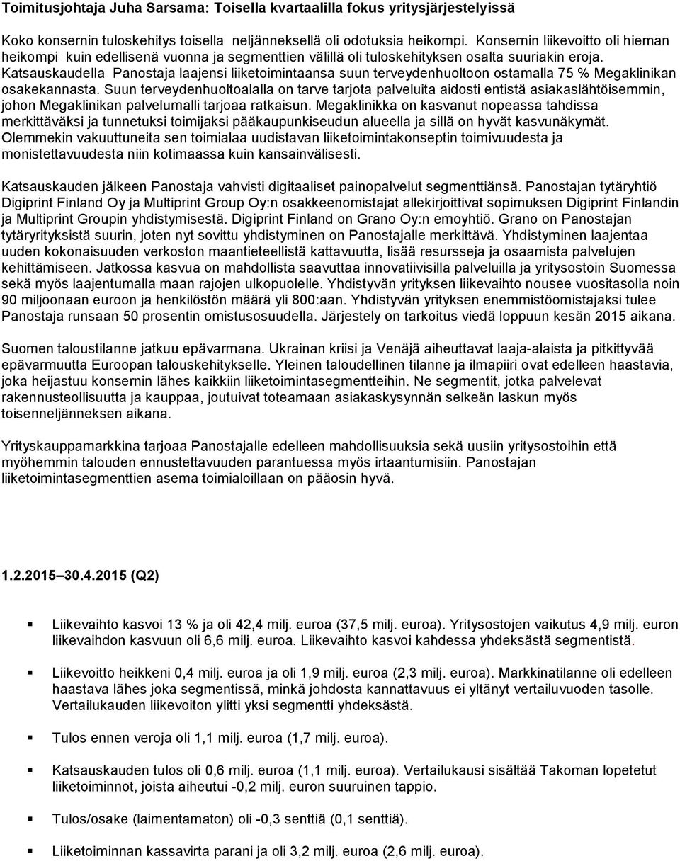 Katsauskaudella Panostaja laajensi liiketoimintaansa suun terveydenhuoltoon ostamalla 75 % Megaklinikan osakekannasta.