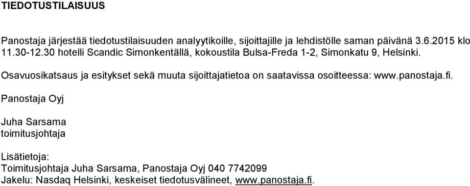 Osavuosikatsaus ja esitykset sekä muuta sijoittajatietoa on saatavissa osoitteessa: www.panostaja.fi.