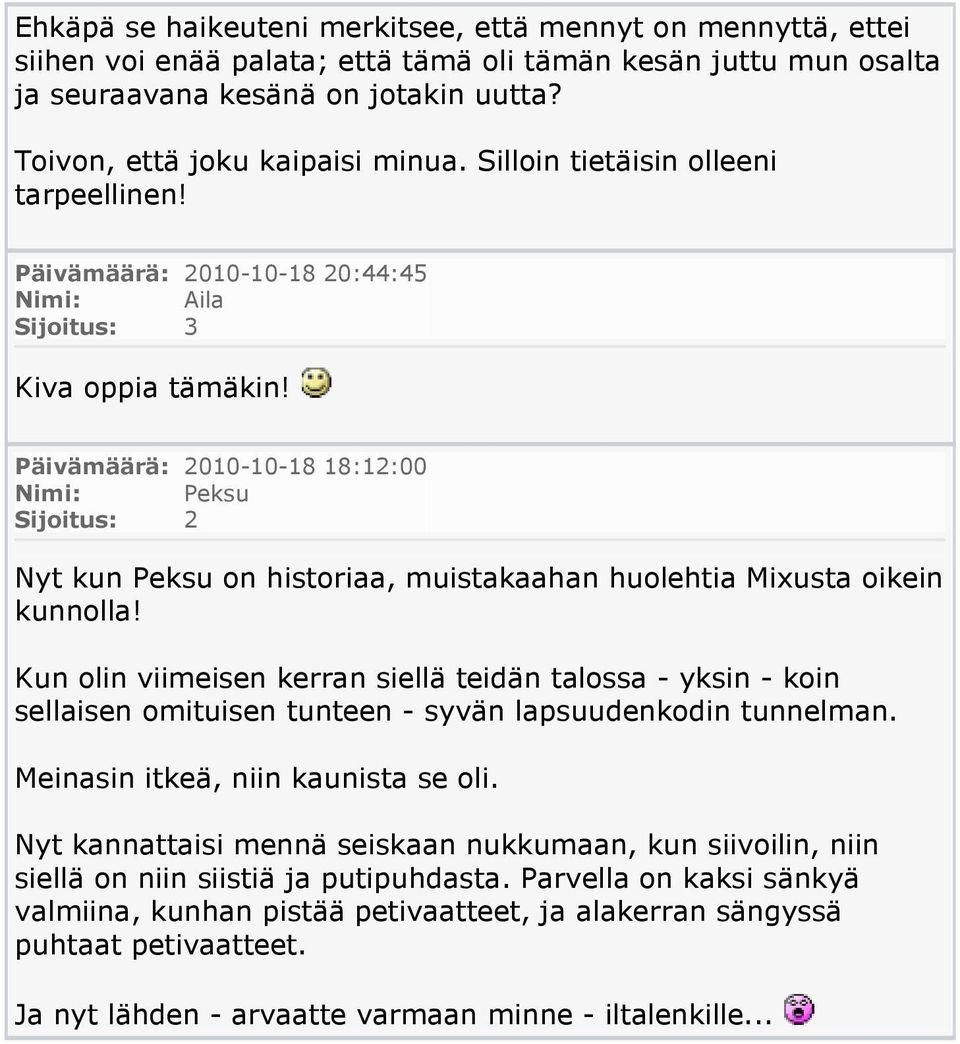 Päivämäärä: 2010-10-18 18:12:00 Sijoitus: 2 Nyt kun Peksu on historiaa, muistakaahan huolehtia Mixusta oikein kunnolla!