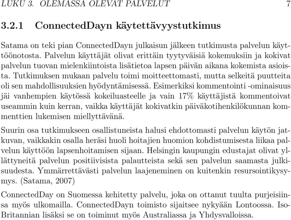 Tutkimuksen mukaan palvelu toimi moitteettomasti, mutta selkeitä puutteita oli sen mahdollisuuksien hyödyntämisessä.