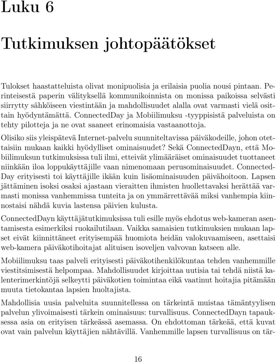 ConnectedDay ja Mobiilimuksu -tyyppisistä palveluista on tehty pilotteja ja ne ovat saaneet erinomaisia vastaanottoja.