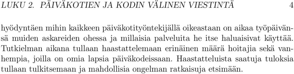 aikaa työpäivänsä muiden askareiden ohessa ja millaisia palveluita he itse haluaisivat käyttää.