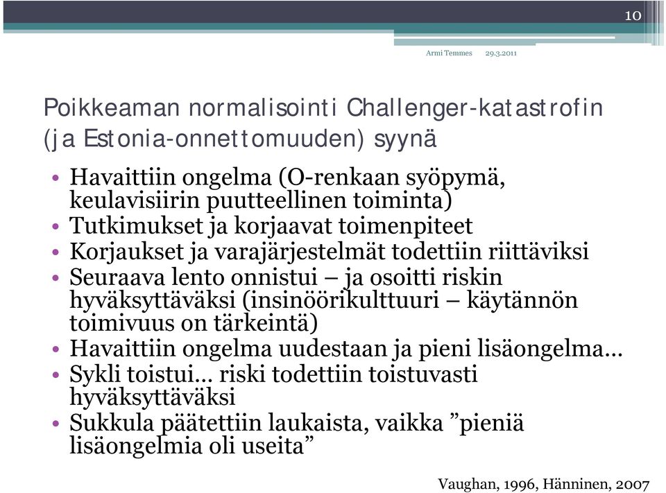 osoitti riskin hyväksyttäväksi (insinöörikulttuuri käytännön toimivuus on tärkeintä) Havaittiin ongelma uudestaan ja pieni lisäongelma Sykli