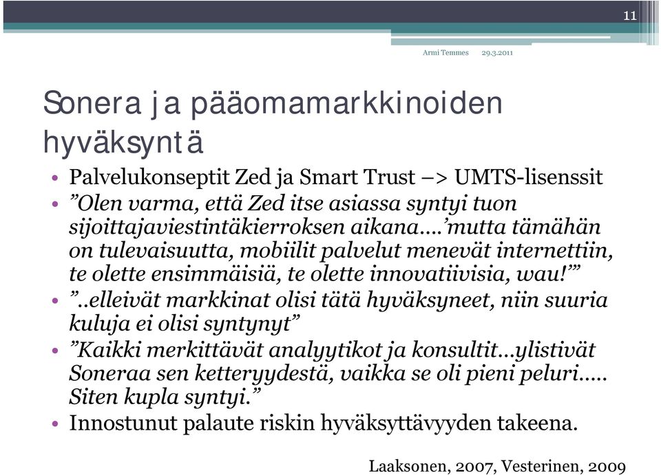 mutta tämähän on tulevaisuutta, mobiilit palvelut menevät internettiin, te olette ensimmäisiä, te olette innovatiivisia, wau!