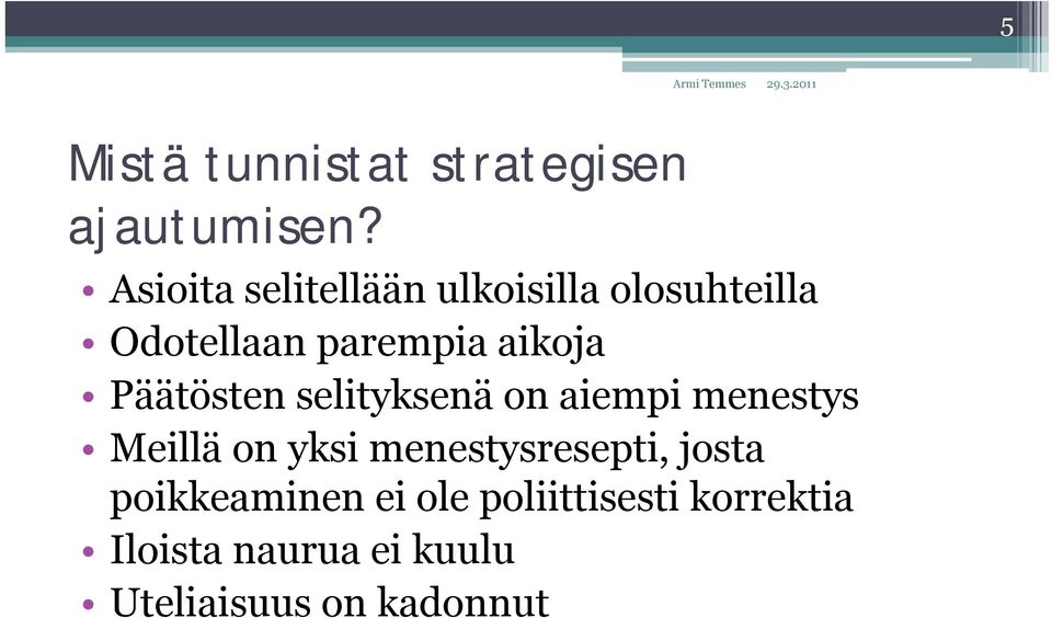 Päätösten selityksenä on aiempi menestys Meillä on yksi