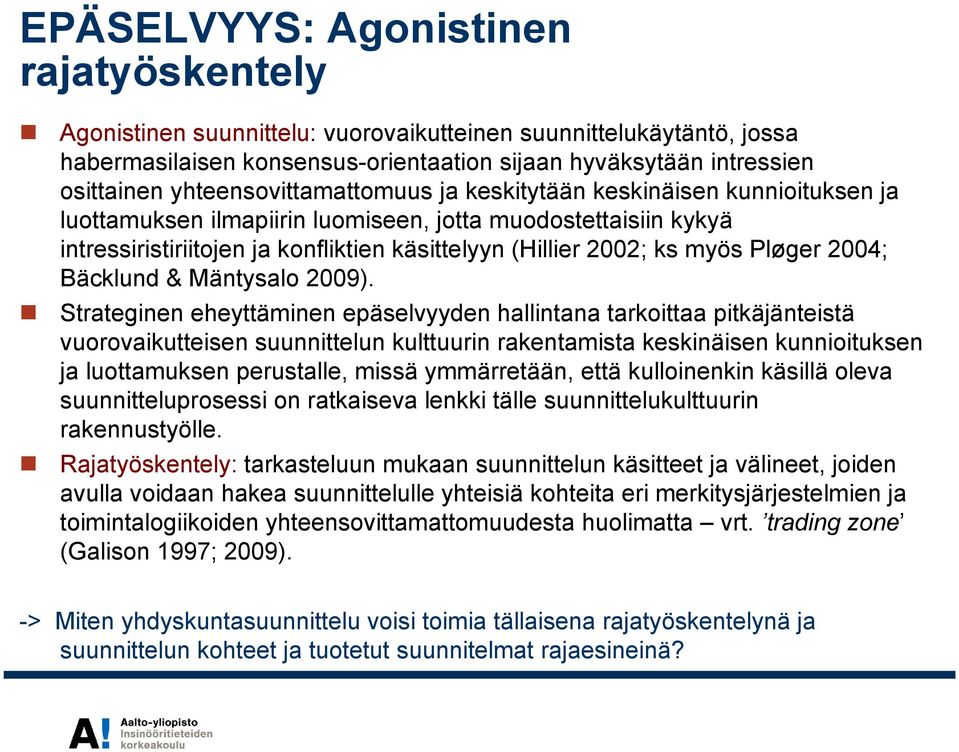 myös Pløger 2004; Bäcklund & Mäntysalo 2009).