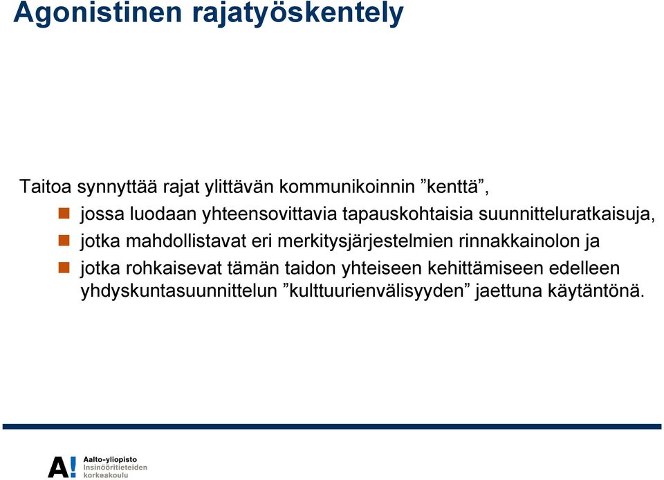 mahdollistavat eri merkitysjärjestelmien rinnakkainolon ja jotka rohkaisevat tämän