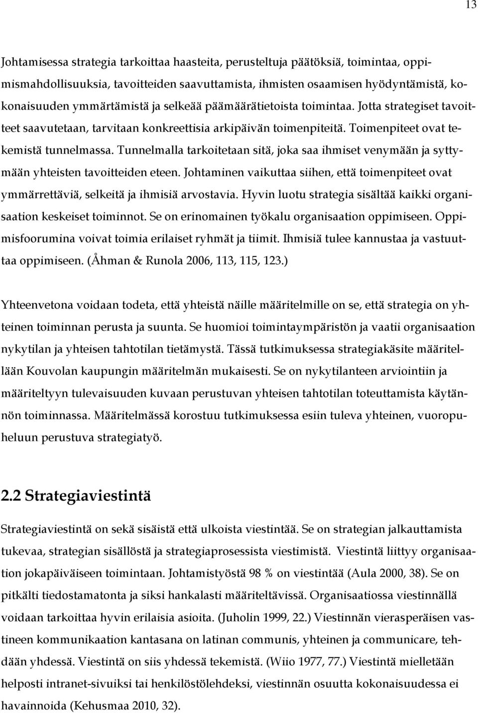 Tunnelmalla tarkoitetaan sitä, joka saa ihmiset venymään ja syttymään yhteisten tavoitteiden eteen. Johtaminen vaikuttaa siihen, että toimenpiteet ovat ymmärrettäviä, selkeitä ja ihmisiä arvostavia.