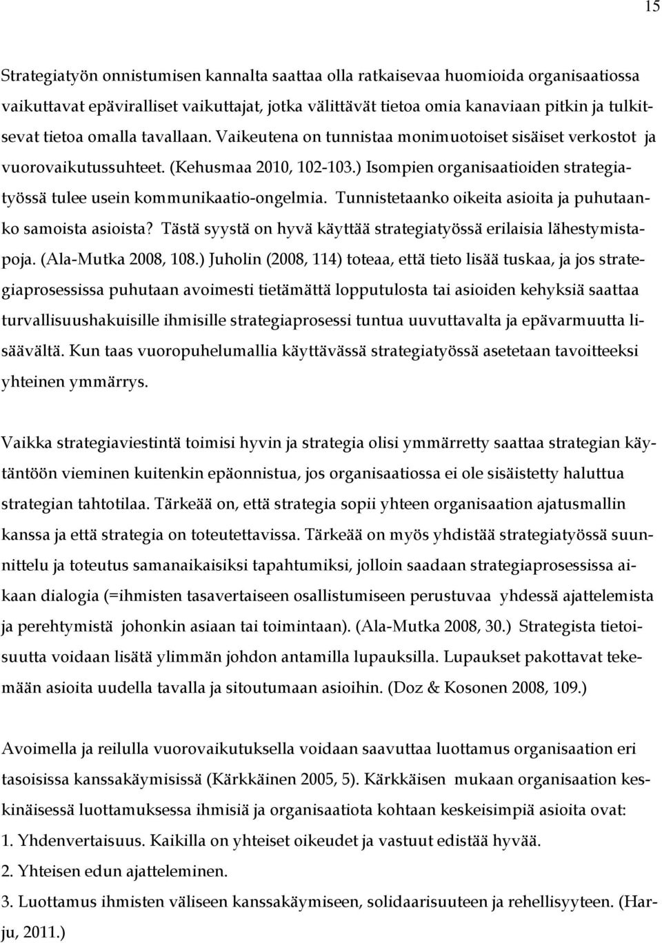 ) Isompien organisaatioiden strategiatyössä tulee usein kommunikaatio-ongelmia. Tunnistetaanko oikeita asioita ja puhutaanko samoista asioista?