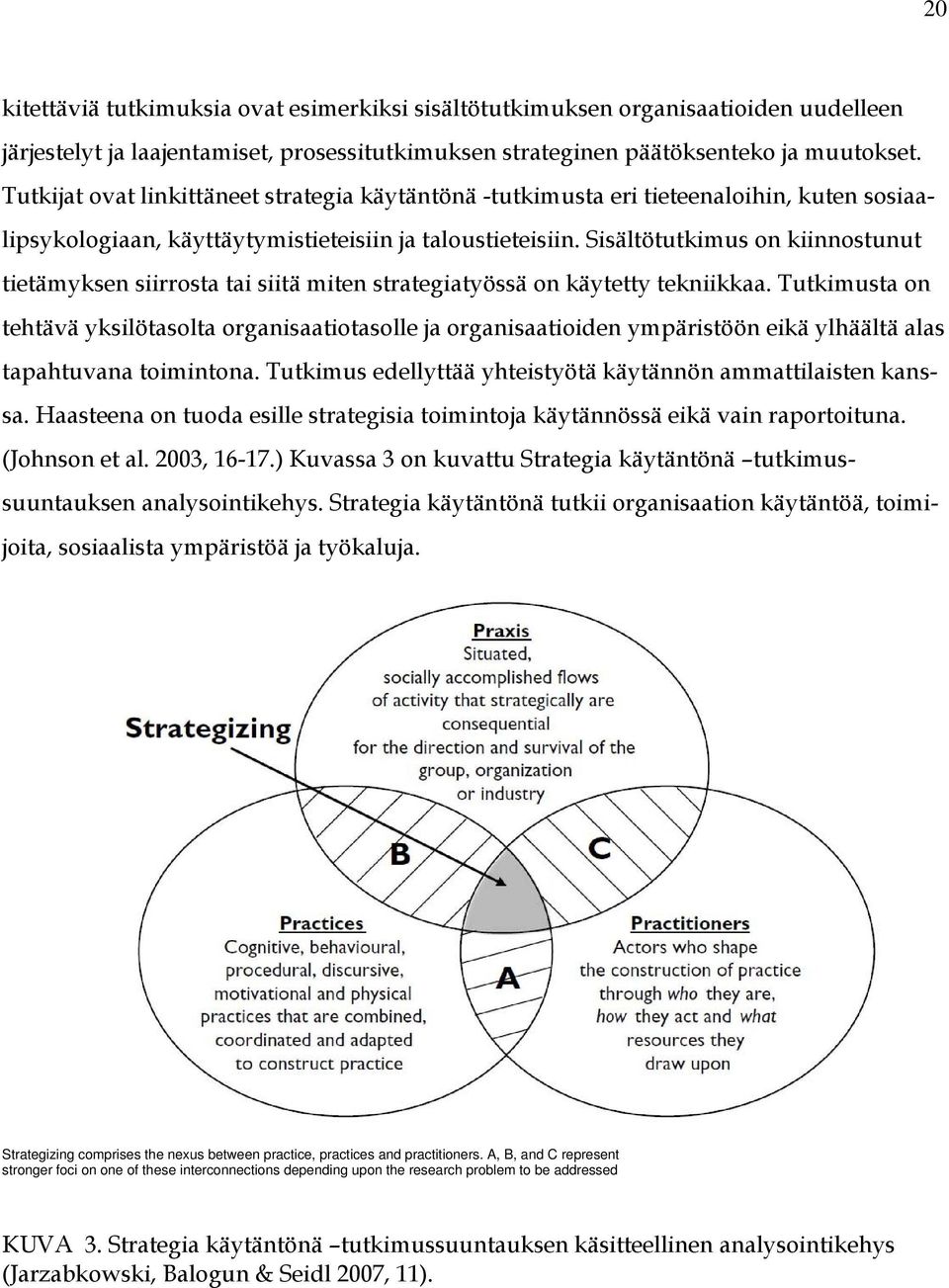 Sisältötutkimus on kiinnostunut tietämyksen siirrosta tai siitä miten strategiatyössä on käytetty tekniikkaa.