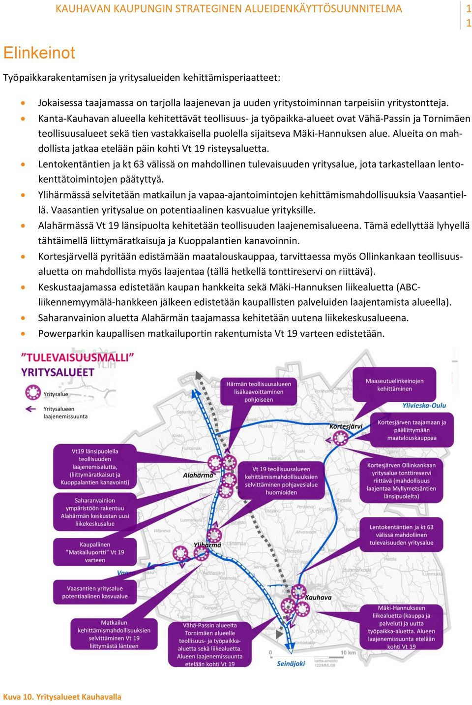 Kanta-Kauhavan alueella kehitettävät teollisuus- ja työpaikka-alueet ovat Vähä-Passin ja Tornimäen teollisuusalueet sekä tien vastakkaisella puolella sijaitseva Mäki-Hannuksen alue.