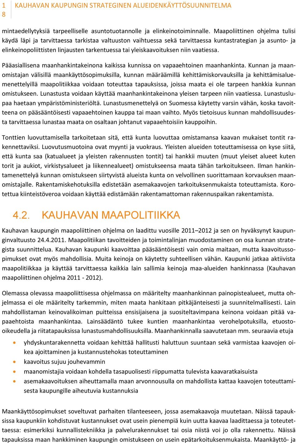 yleiskaavoituksen niin vaatiessa. Pääasiallisena maanhankintakeinona kaikissa kunnissa on vapaaehtoinen maanhankinta.