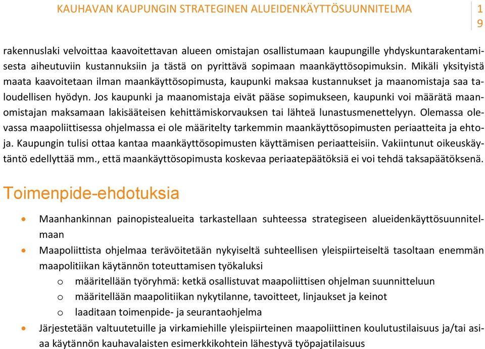 Jos kaupunki ja maanomistaja eivät pääse sopimukseen, kaupunki voi määrätä maanomistajan maksamaan lakisääteisen kehittämiskorvauksen tai lähteä lunastusmenettelyyn.