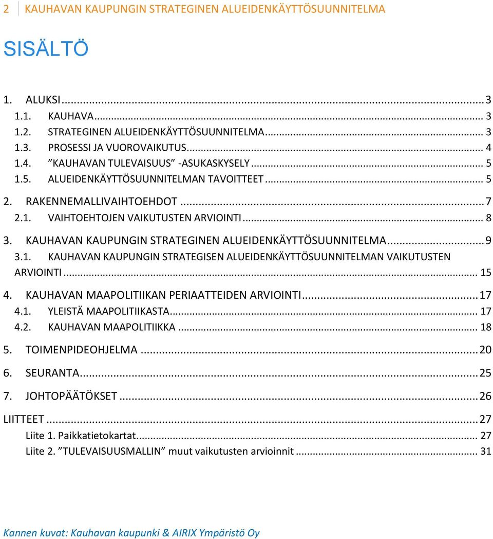 KAUHAVAN KAUPUNGIN STRATEGINEN ALUEIDENKÄYTTÖSUUNNITELMA... 9 3.1. KAUHAVAN KAUPUNGIN STRATEGISEN ALUEIDENKÄYTTÖSUUNNITELMAN VAIKUTUSTEN ARVIOINTI... 15 4.