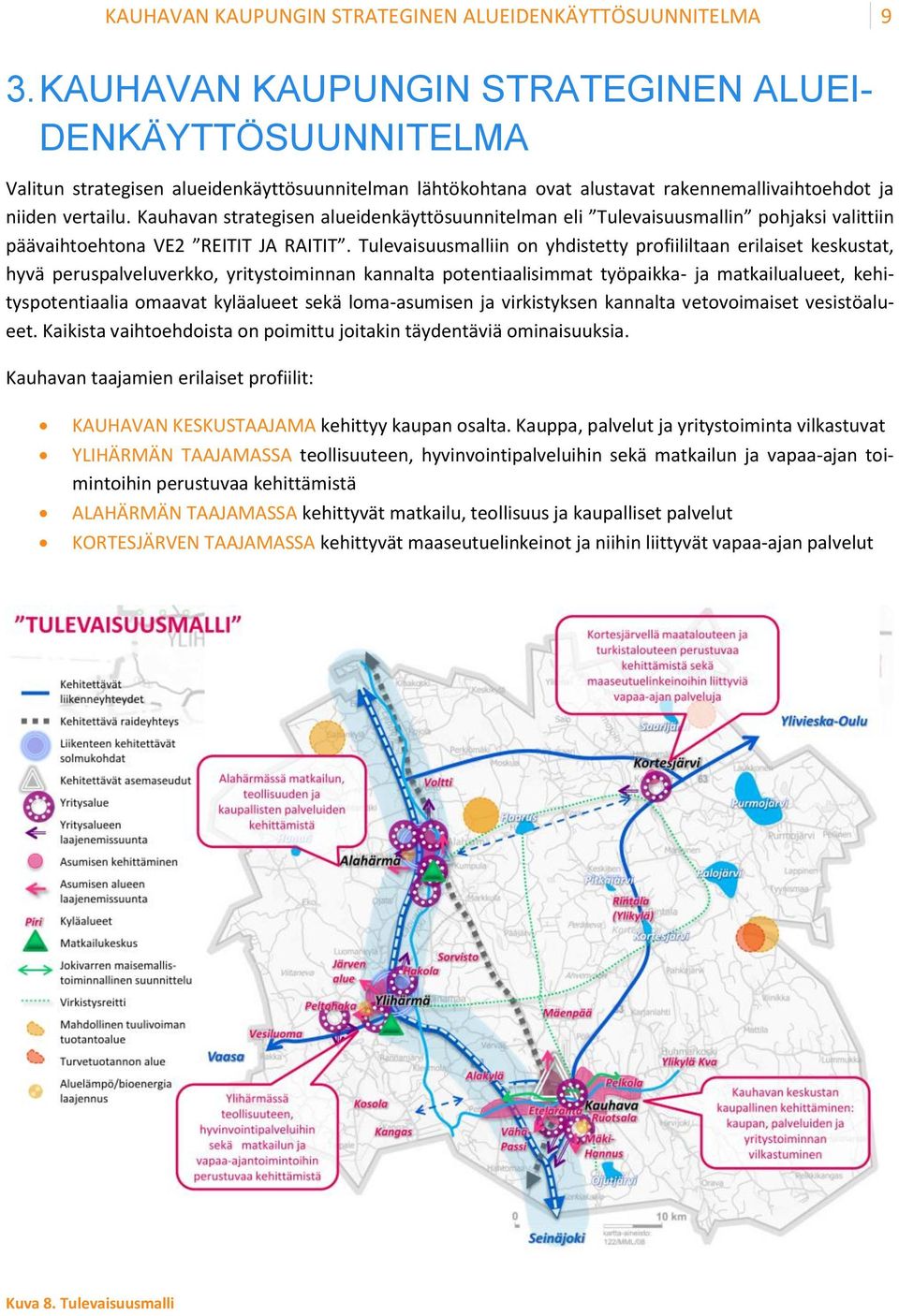 Kauhavan strategisen alueidenkäyttösuunnitelman eli Tulevaisuusmallin pohjaksi valittiin vaihtoehtona VE2 REITIT JA RAITIT.