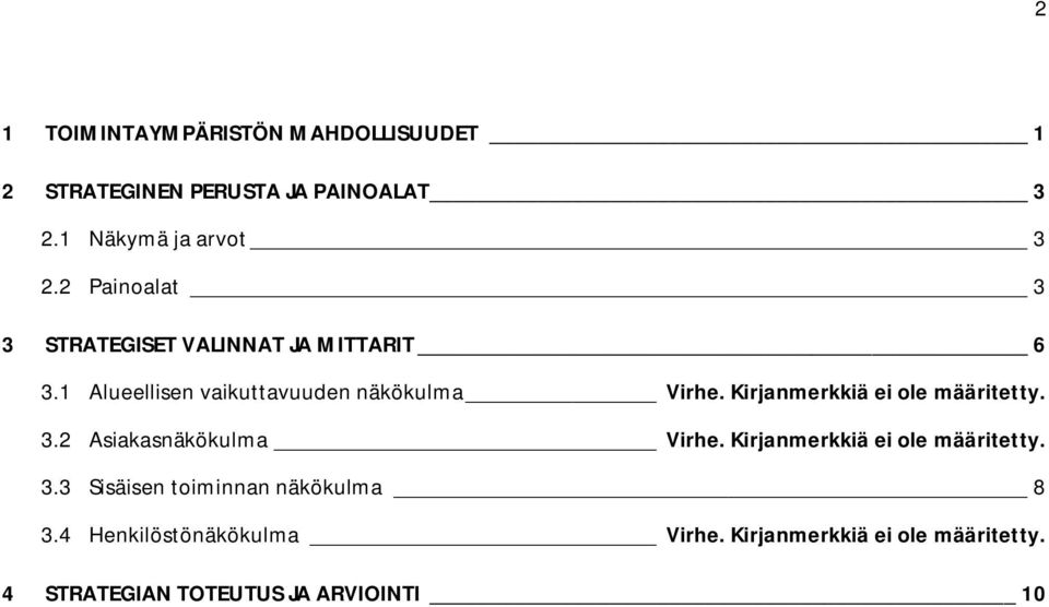 Kirjanmerkkiä ei ole määritetty. 3.2 Asiakasnäkökulma Virhe. Kirjanmerkkiä ei ole määritetty. 3.3 Sisäisen toiminnan näkökulma 8 3.