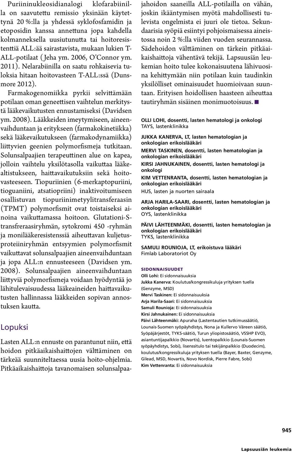 Farmakogenomiikka pyrkii selvittämään potilaan oman geneettisen vaihtelun merkitystä lääkevaikutusten ennustamiseksi (Davidsen ym. 2008).