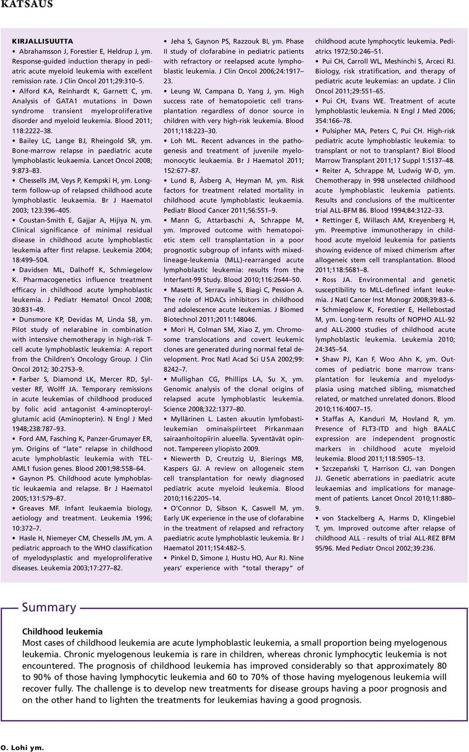 Bailey LC, Lange BJ, Rheingold SR, ym. Bone-marrow relapse in paediatric acute lymphoblastic leukaemia. Lancet Oncol 2008; 9:873 83. Chessells JM, Veys P, Kempski H, ym.