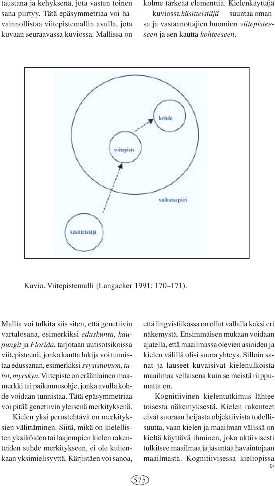 Mallia voi tulkita siis siten, että genetiivin vartalosana, esimerkiksi eduskunta, kaupungit ja Florida, tarjotaan uutisotsikoissa viitepisteenä, jonka kautta lukija voi tunnistaa edussanan,