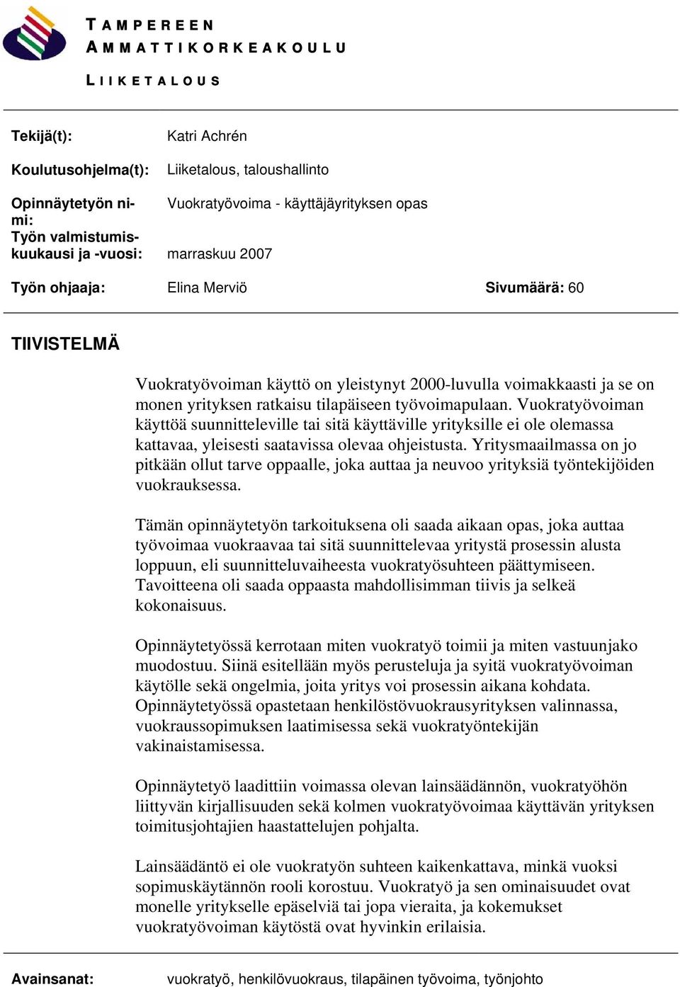 tilapäiseen työvoimapulaan. Vuokratyövoiman käyttöä suunnitteleville tai sitä käyttäville yrityksille ei ole olemassa kattavaa, yleisesti saatavissa olevaa ohjeistusta.