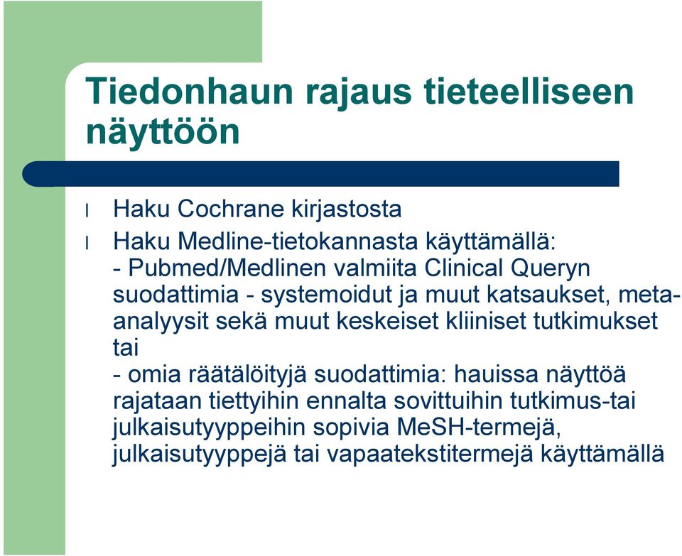 keskeiset kliiniset tutkimukset tai - omia räätälöityjä suodattimia: hauissa näyttöä rajataan tiettyihin ennalta