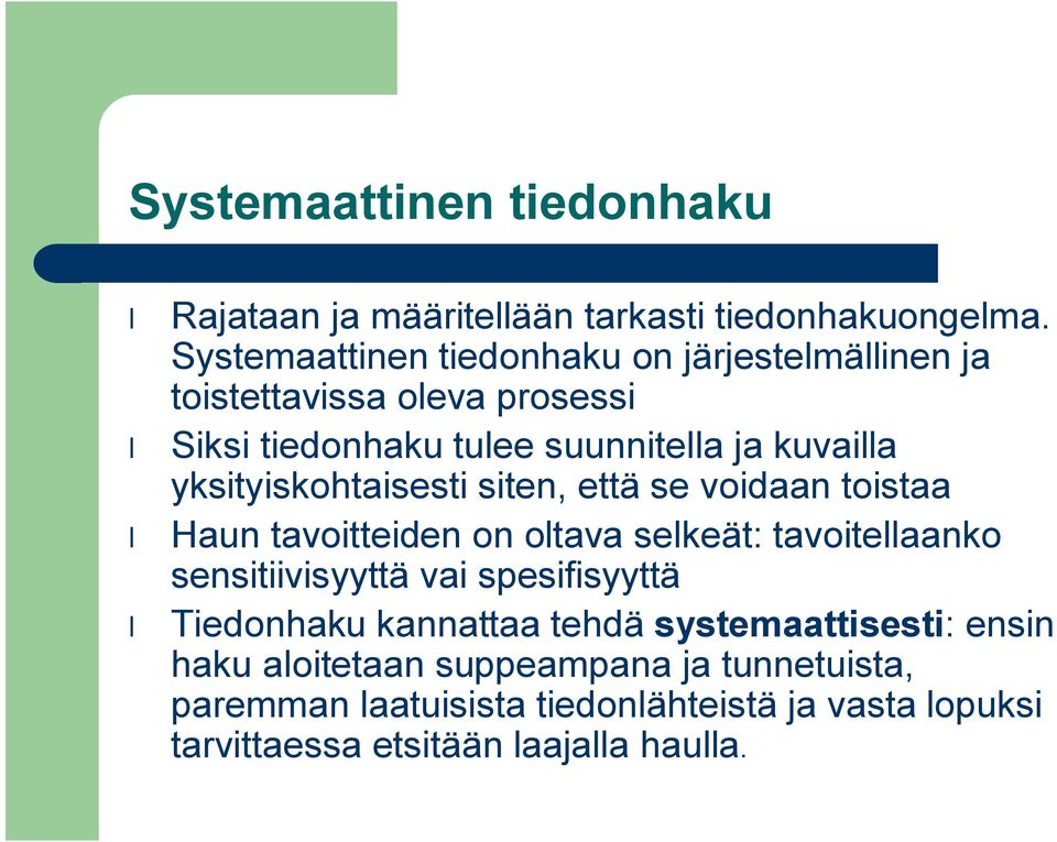 yksityiskohtaisesti siten, että se voidaan toistaa Haun tavoitteiden on oltava selkeät: tavoitellaanko sensitiivisyyttä vai