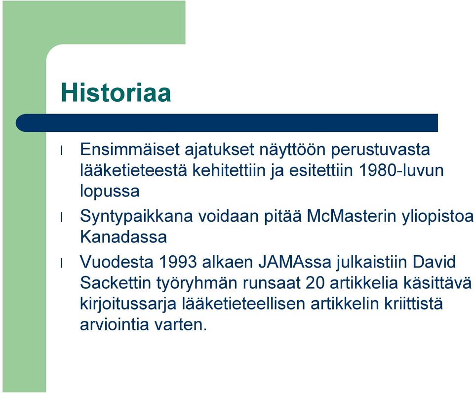 Kanadassa Vuodesta 1993 alkaen JAMAssa julkaistiin David Sackettin työryhmän runsaat