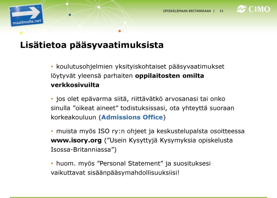 yhteyttä suoraan korkeakouluun (Admissions Office) muista myös ISO ry:n ohjeet ja keskustelupalsta osoitteessa www.isory.