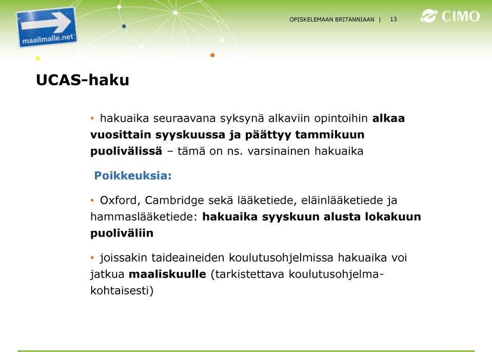 varsinainen hakuaika Poikkeuksia: Oxford, Cambridge sekä lääketiede, eläinlääketiede ja hammaslääketiede: