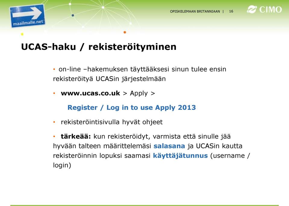 uk > Apply > Register / Log in to use Apply 2013 rekisteröintisivulla hyvät ohjeet tärkeää: kun