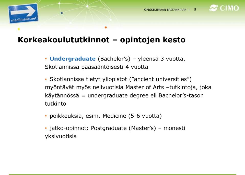 myöntävät myös nelivuotisia Master of Arts tutkintoja, joka käytännössä = undergraduate degree eli