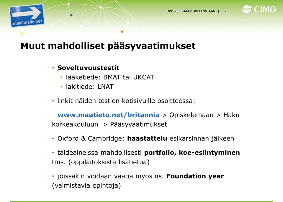 net/britannia > Opiskelemaan > Haku korkeakouluun > Pääsyvaatimukset Oxford & Cambridge: haastattelu esikarsinnan