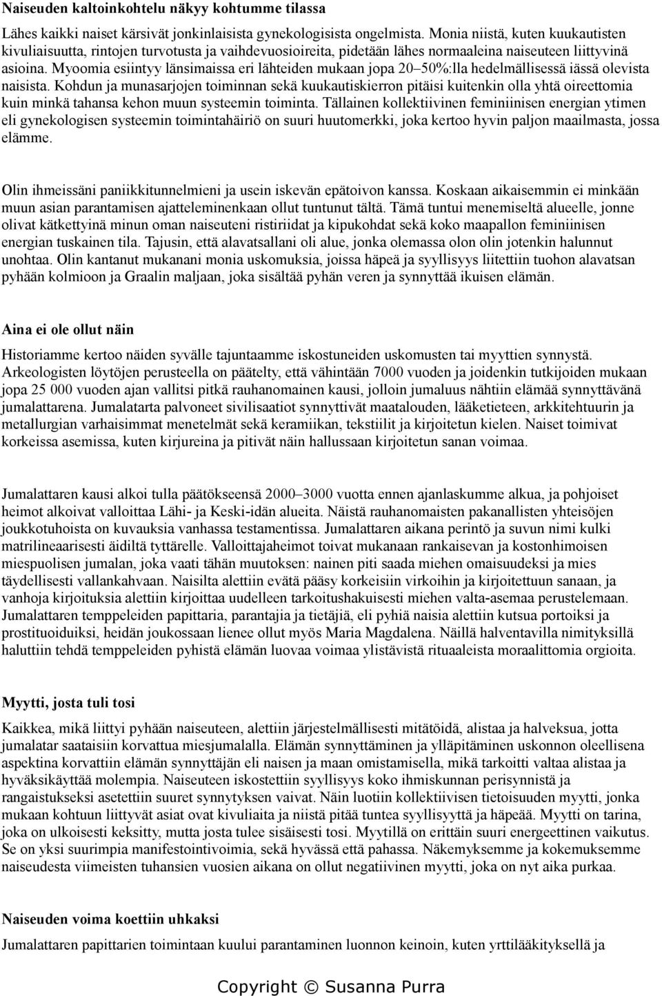 Myoomia esiintyy länsimaissa eri lähteiden mukaan jopa 20 50%:lla hedelmällisessä iässä olevista naisista.