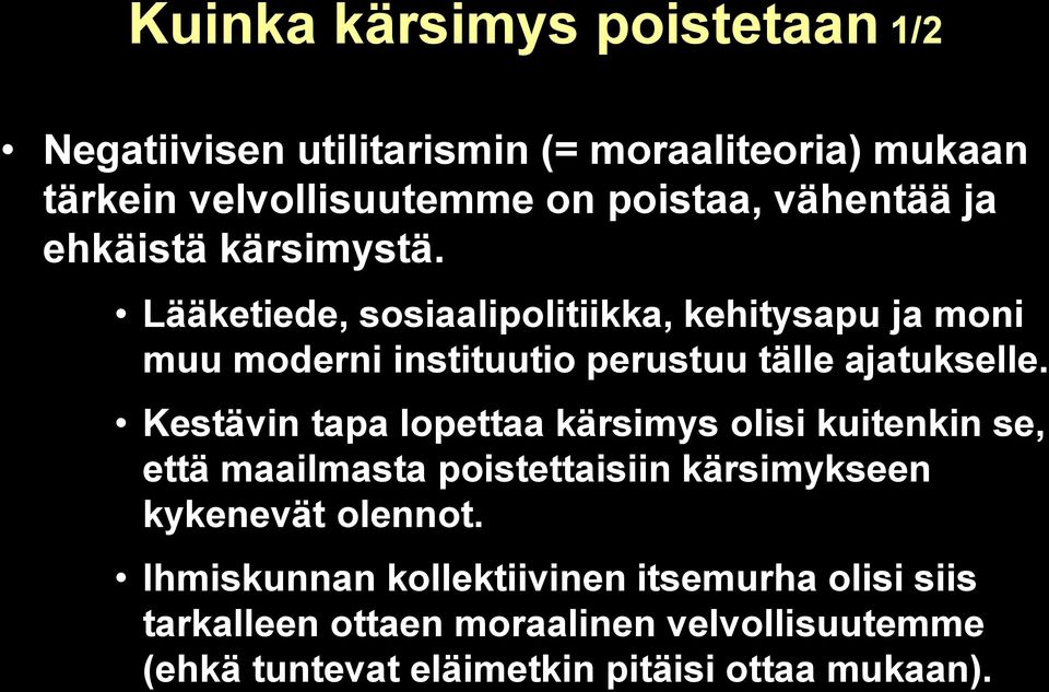 Kestävin tapa lopettaa kärsimys olisi kuitenkin se, että maailmasta poistettaisiin kärsimykseen kykenevät olennot.