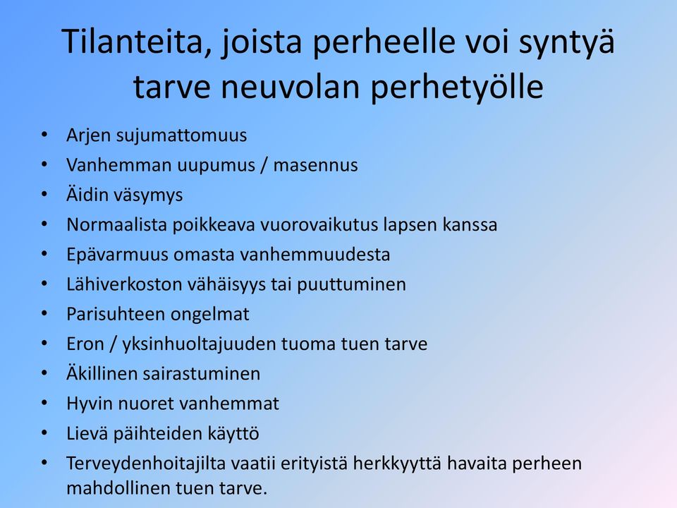 vähäisyys tai puuttuminen Parisuhteen ongelmat Eron / yksinhuoltajuuden tuoma tuen tarve Äkillinen sairastuminen Hyvin