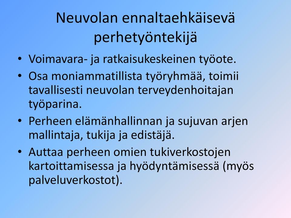 työparina. Perheen elämänhallinnan ja sujuvan arjen mallintaja, tukija ja edistäjä.